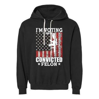 Im Voting For The Convicted Felon We The People Usa Flag Garment-Dyed Fleece Hoodie
