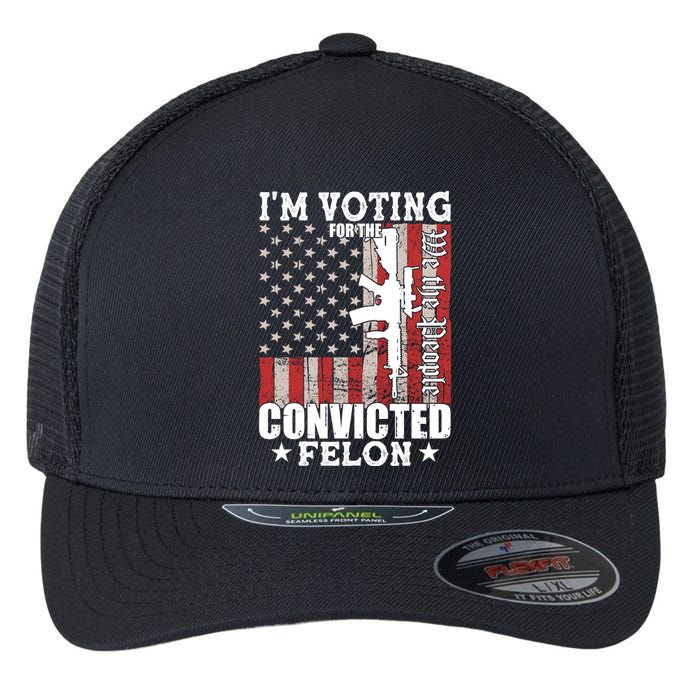 Im Voting For The Convicted Felon We The People Usa Flag Flexfit Unipanel Trucker Cap