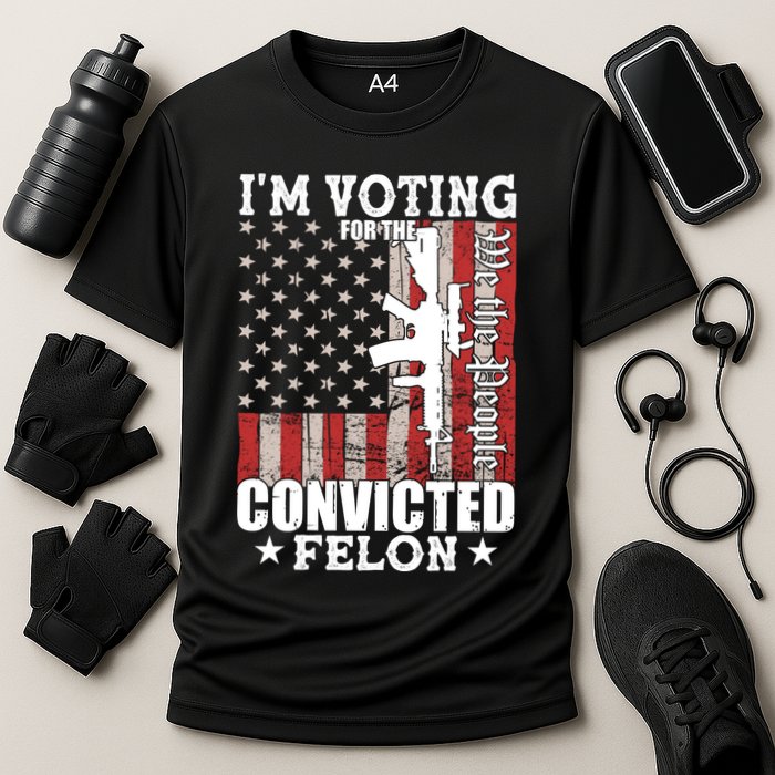 Im Voting For The Convicted Felon We The People Usa Flag Performance Shirt
