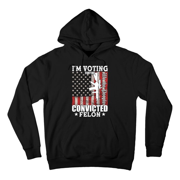 Im Voting For The Convicted Felon We The People Usa Flag Hoodie