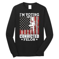Im Voting For The Convicted Felon We The People Usa Flag Long Sleeve Shirt