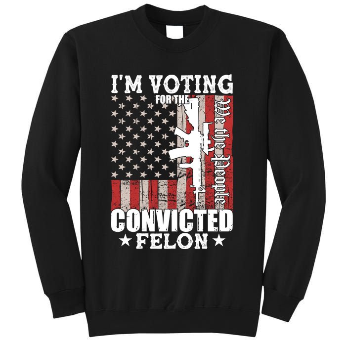 Im Voting For The Convicted Felon We The People Usa Flag Sweatshirt