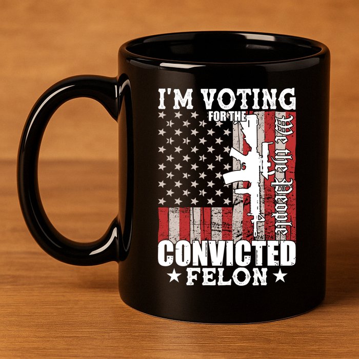 Im Voting For The Convicted Felon We The People Usa Flag 11oz C Handle Ceramic Mug