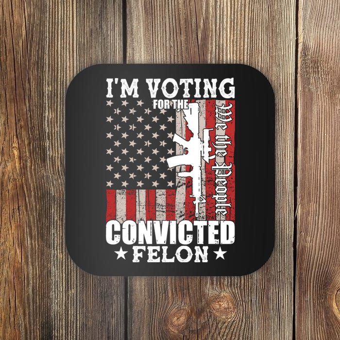 Im Voting For The Convicted Felon We The People Usa Flag Coaster