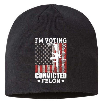 Im Voting For The Convicted Felon We The People Usa Flag Sustainable Beanie