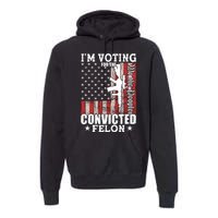 Im Voting For The Convicted Felon We The People Usa Flag Premium Hoodie