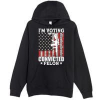 Im Voting For The Convicted Felon We The People Usa Flag Premium Pullover Hoodie