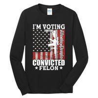 Im Voting For The Convicted Felon We The People Usa Flag Tall Long Sleeve T-Shirt