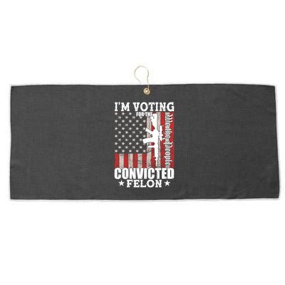 Im Voting For The Convicted Felon We The People Usa Flag Large Microfiber Waffle Golf Towel