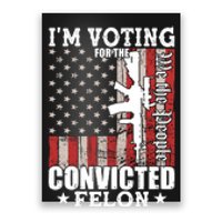 Im Voting For The Convicted Felon We The People Usa Flag Poster