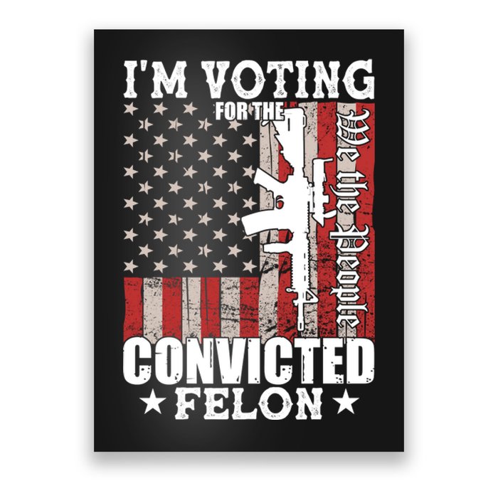 Im Voting For The Convicted Felon We The People Usa Flag Poster