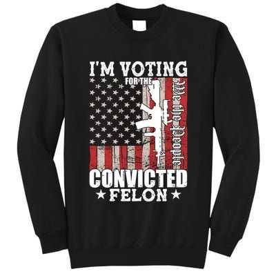 Im Voting For The Convicted Felon We The People Usa Flag Tall Sweatshirt