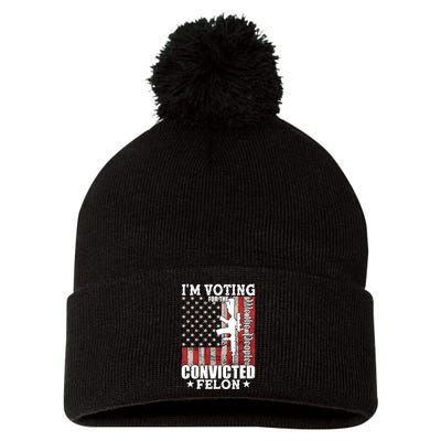 Im Voting For The Convicted Felon We The People Usa Flag Pom Pom 12in Knit Beanie