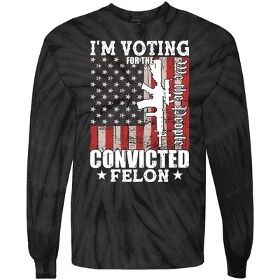 Im Voting For The Convicted Felon We The People Usa Flag Tie-Dye Long Sleeve Shirt