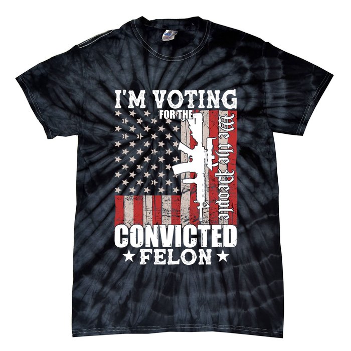Im Voting For The Convicted Felon We The People Usa Flag Tie-Dye T-Shirt