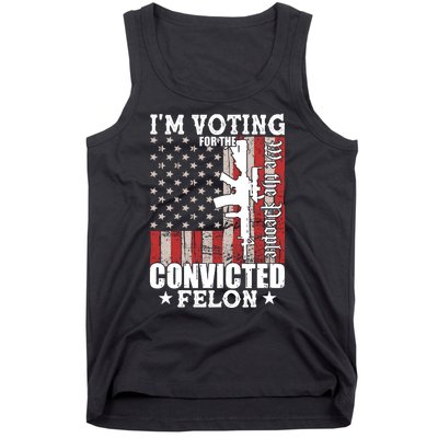 Im Voting For The Convicted Felon We The People Usa Flag Tank Top