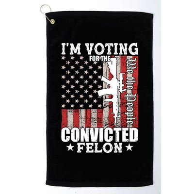Im Voting For The Convicted Felon We The People Usa Flag Golf Towel
