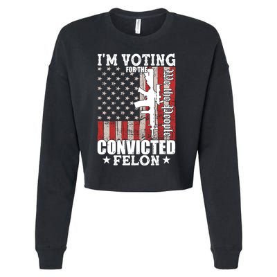 Im Voting For The Convicted Felon We The People Usa Flag Cropped Pullover Crew