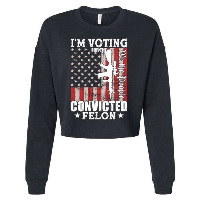 Im Voting For The Convicted Felon We The People Usa Flag Cropped Pullover Crew