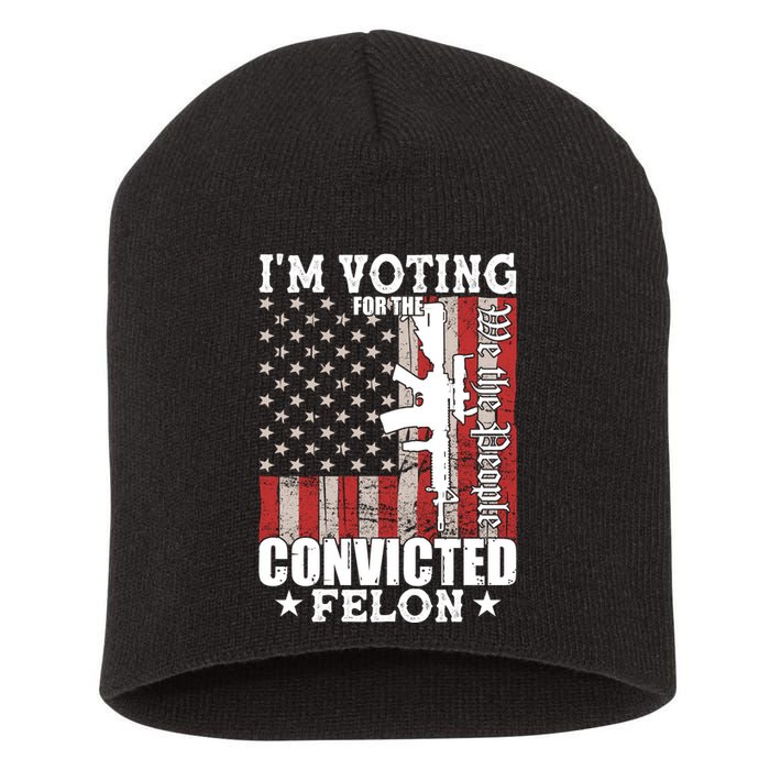 Im Voting For The Convicted Felon We The People Usa Flag Short Acrylic Beanie