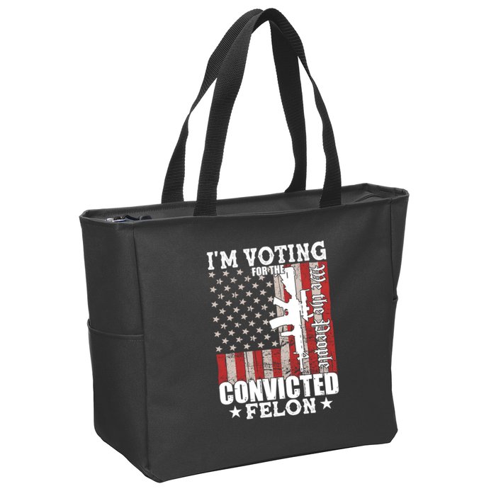 Im Voting For The Convicted Felon We The People Usa Flag Zip Tote Bag