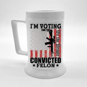 Im Voting For The Convicted Felon We The People Usa Flag Beer Stein