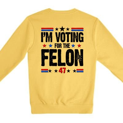 Im Voting For The Felon Trump 2024 Front Back Premium Crewneck Sweatshirt