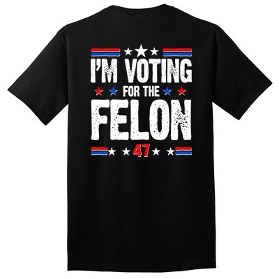 Im Voting For The Felon Trump 2024 Front Back Tall T-Shirt