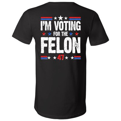 Im Voting For The Felon Trump 2024 Front Back V-Neck T-Shirt