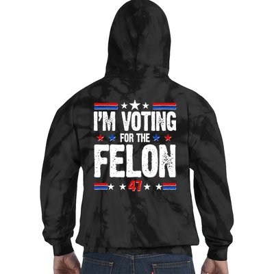 Im Voting For The Felon Trump 2024 Front Back Tie Dye Hoodie