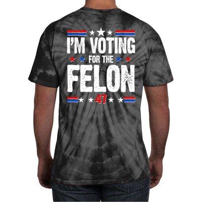 Im Voting For The Felon Trump 2024 Front Back Tie-Dye T-Shirt