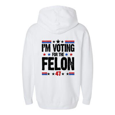 Im Voting For The Felon Trump 2024 Front Back Garment-Dyed Fleece Hoodie