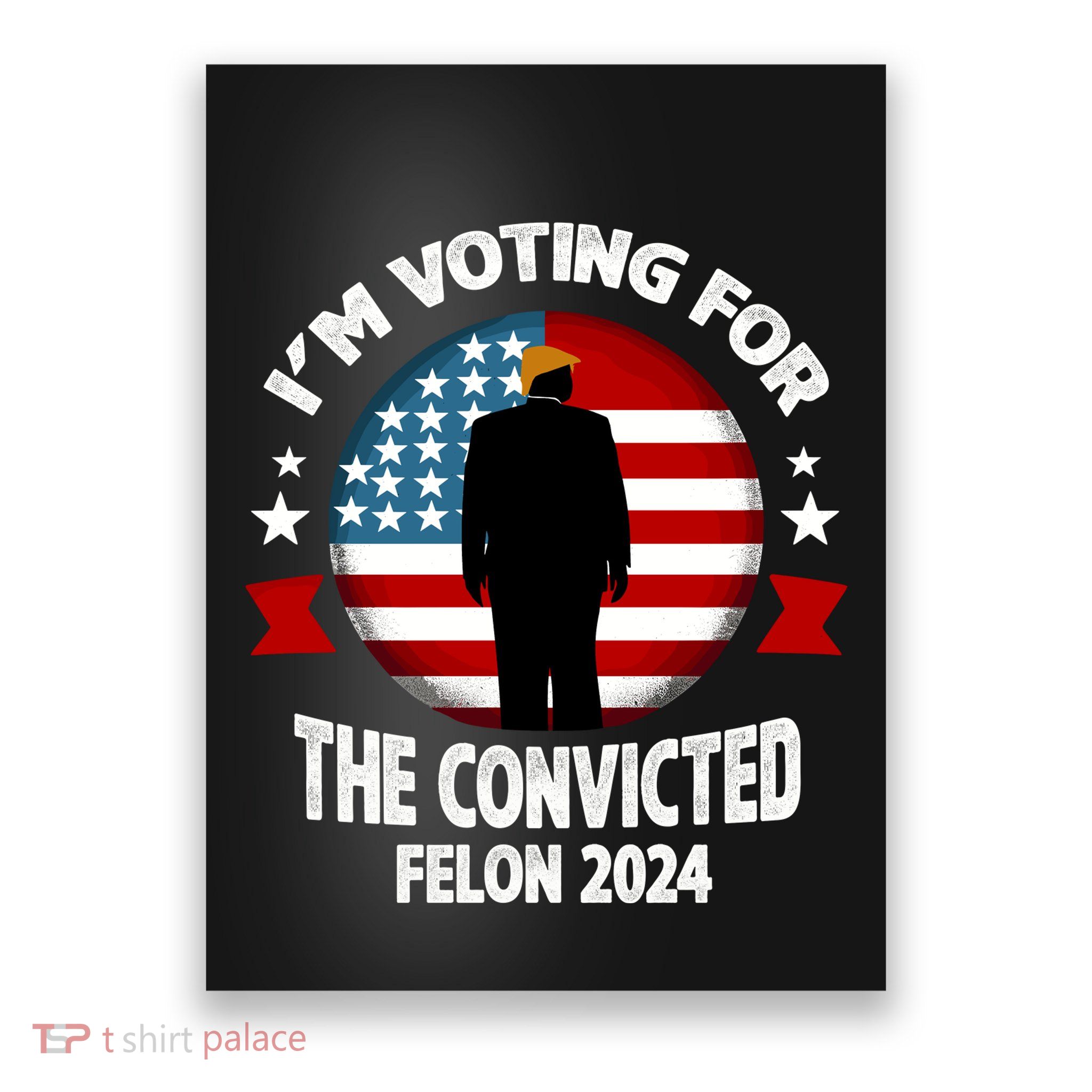 Im Voting For The Convicted Felon Poster