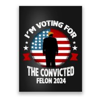 Im Voting For The Convicted Felon Poster