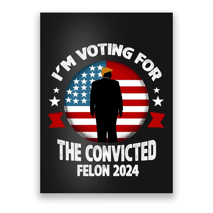 Im Voting For The Convicted Felon Poster