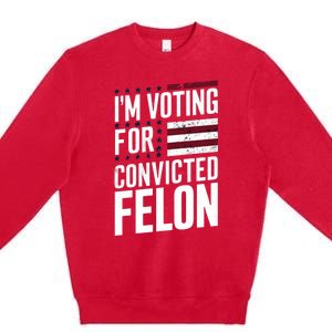 IM Voting For The Convicted Felon Premium Crewneck Sweatshirt