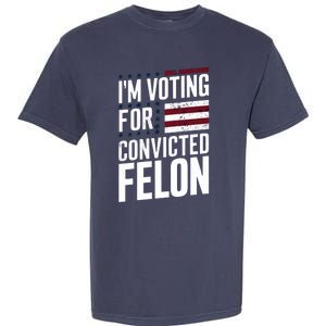 IM Voting For The Convicted Felon Garment-Dyed Heavyweight T-Shirt