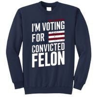 IM Voting For The Convicted Felon Sweatshirt