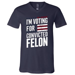 IM Voting For The Convicted Felon V-Neck T-Shirt