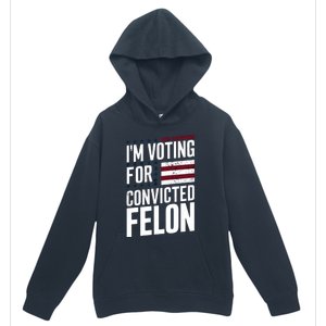 IM Voting For The Convicted Felon Urban Pullover Hoodie