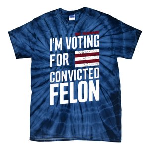 IM Voting For The Convicted Felon Tie-Dye T-Shirt