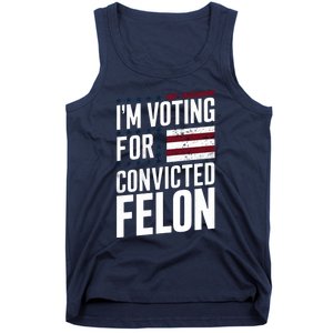 IM Voting For The Convicted Felon Tank Top