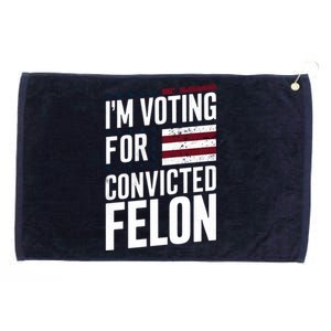 IM Voting For The Convicted Felon Grommeted Golf Towel