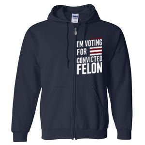 IM Voting For The Convicted Felon Full Zip Hoodie