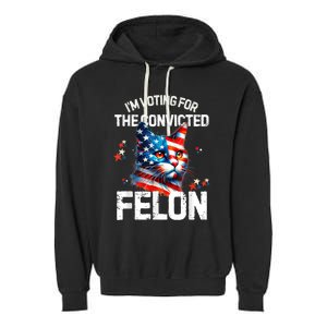 Im Voting For The Convicted Felon Funny Pro Trump Cat Lover Garment-Dyed Fleece Hoodie