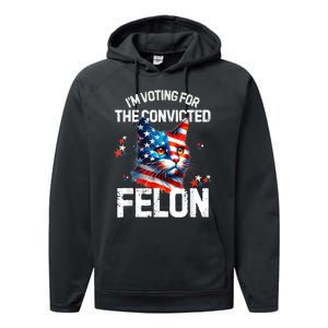 Im Voting For The Convicted Felon Funny Pro Trump Cat Lover Performance Fleece Hoodie