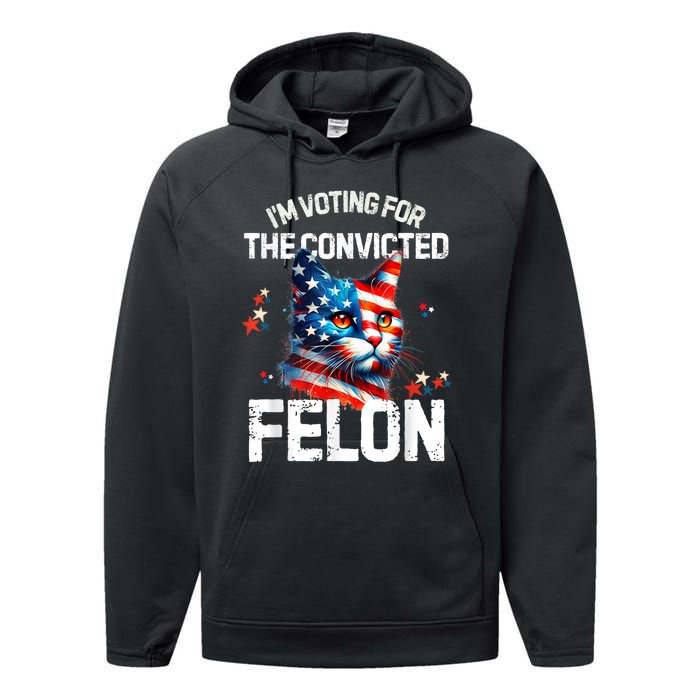 Im Voting For The Convicted Felon Funny Pro Trump Cat Lover Performance Fleece Hoodie