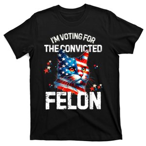 Im Voting For The Convicted Felon Funny Pro Trump Cat Lover T-Shirt