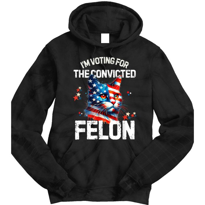 Im Voting For The Convicted Felon Funny Pro Trump Cat Lover Tie Dye Hoodie