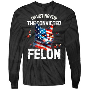 Im Voting For The Convicted Felon Funny Pro Trump Cat Lover Tie-Dye Long Sleeve Shirt